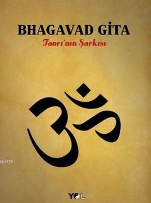 Bhagavad Gita; Tanrı'nın Şarkısı - Yol Yayınları