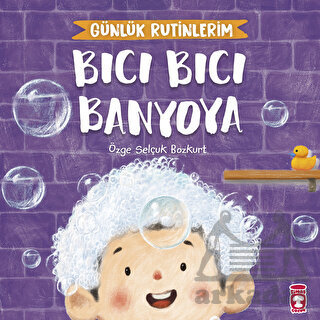 Bıcı Bıcı Banyoya - Günlük Rutinlerim - Timaş Çocuk