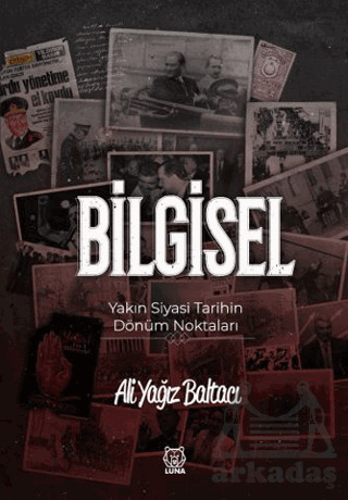 Bilgisel Yakın Siyasi Tarihin Dönüm Noktaları - Luna Yayınları