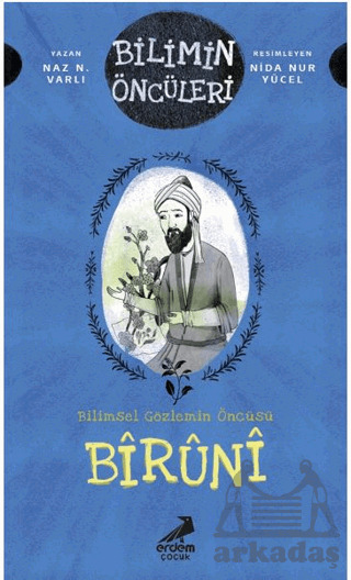 Bilimin Öncüleri- Bilimsel Gözlemin Öncüsü: Bîrûnî - Erdem Çocuk