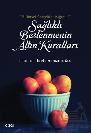 Bilimsel Gerçekler Işığında Sağlıklı Beslenmenin Altın Kuralları - Çizgi Kitabevi Yayınları