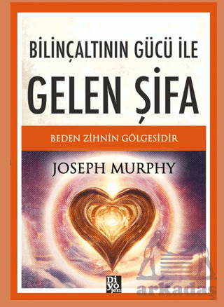 Bilinçaltının Gücü İle Gelen Şifa - Diyojen Yayıncılık