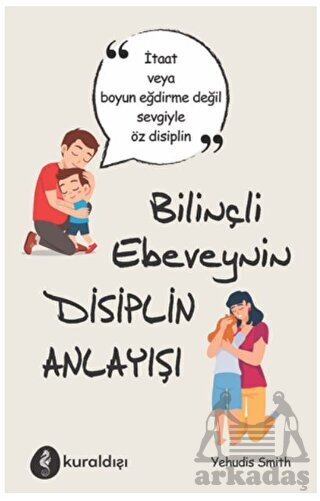 Bilinçli Ebeveynin Disiplin Anlayışı - Kuraldışı Yayınevi
