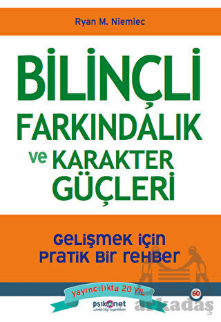 Bilinçli Farkındalık Ve Karakter Güçleri - Gelişmek İçin Pratik Bir Rehber - Psikonet Yayınları