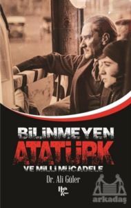 Bilinmeyen Atatürk Ve Milli Mücadele - Halk Kitabevi
