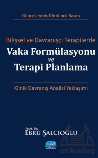 Bilişsel Ve Davranışçı Terapilerde Vaka Formülasyonu Ve Terapi Planlama - Nobel Akademik Yayıncılık