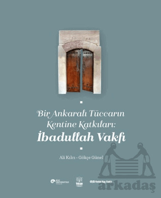 Bir Ankaralı Tüccarın Kentine Katkıları: İbadullah Vakfı - 1