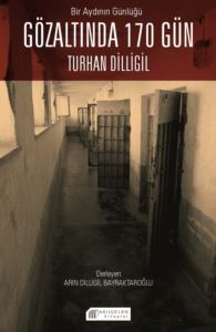 Bir Aydının Günlüğü : Gözaltında 170 Gün – Turhan Dilligil - Akılçelen Kitaplar