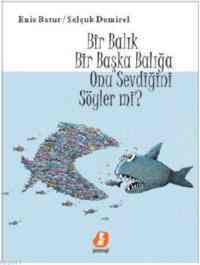 Bir Balık Bir Başka Balığa Onu Sevdiğini Söyler mi? - Gelengi Yayınları