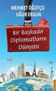 Bir Başkadır Diplomatların Dünyası - Destek Yayınları