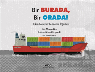 Bir Burada, Bir Orada! - Yükün Konteyner Gemileriyle Taşınması - Yapı Kredi Yayınları