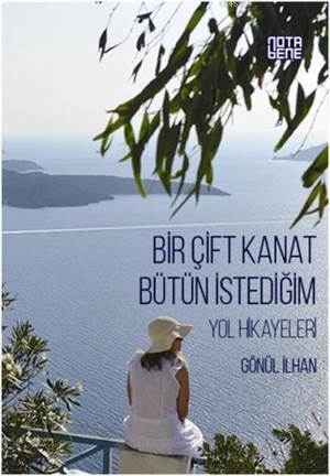 Bir Çift Kanat Bütün İstediğim; Yol Hikâyeleri - Nota Bene Yayınları
