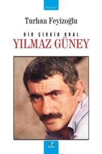 Bir Çirkin Kral: Yılmaz Güney - İzan Yayıncılık