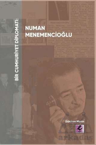 Bir Cumhuriyet Diplomatı Numan Menemencioğlu - Efil Yayınevi