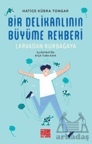 Bir Delikanlının Büyüme Rehberi (Larvadan Kurbağaya) - Aile Yayınları