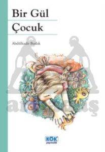 Bir Gül Çocuk - Kök Yayınevi