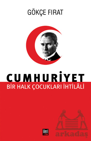 Bir Halk Çocukları İhtilali Cumhuriyet - İleri Yayınları