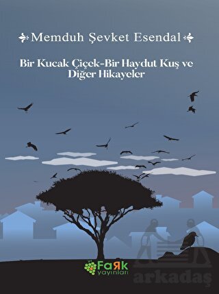 Bir Kucak Çiçek & Bir Haydut Kuş Ve Diğer Hikâyeler - Fark Yayınları