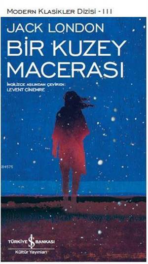 Bir Kuzey Macerası; Modern Klasikler Serisi 3 - İş Bankası Kültür Yayınları