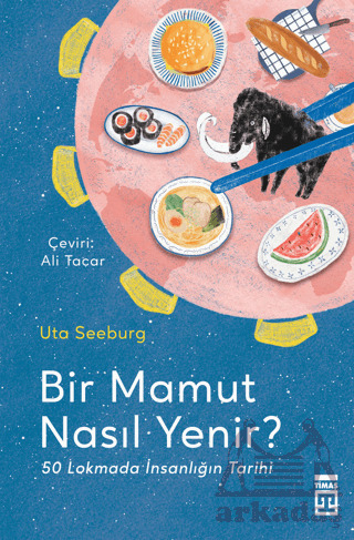 Bir Mamut Nasıl Yenir? 50 Lokmada İnsanlığın Tarihi - Timaş Yayınları