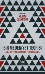 Bir Medeniyet Teorisi; Kültür Ve Medeniyete Yeni Bir Bakış - Ötüken Neşriyat