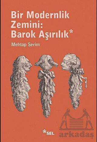 Bir Modernlik Zemini: Barok Aşırılık - Sel Yayıncılık