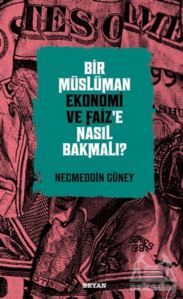 Bir Müslüman Ekonomi Ve Faiz’E Nasıl Bakmalı? - Beyan Yayınları