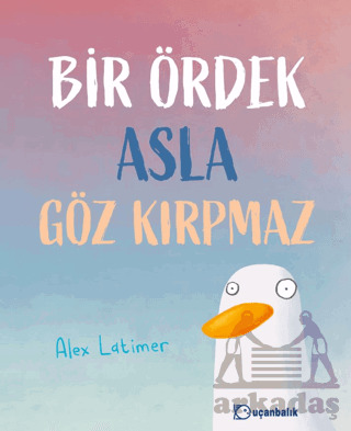 Bir Ördek Asla Göz Kırpmaz - Uçanbalık Yayıncılık