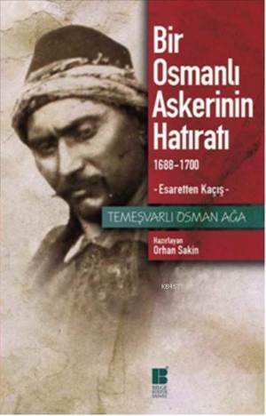 Bir Osmanlı Askerinin Hatıratı (1688-1700); Esaretten Kaçış - Bilge Kültür Sanat