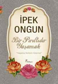 Bir Pırıltıdır Yaşamak; Yaşama Kültürü Üzerine - 1
