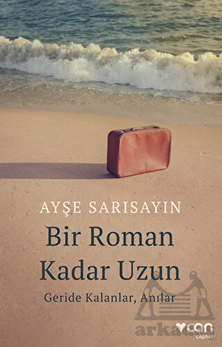 Bir Roman Kadar Uzun: Geride Kalanlar, Anılar - Can Yayınları