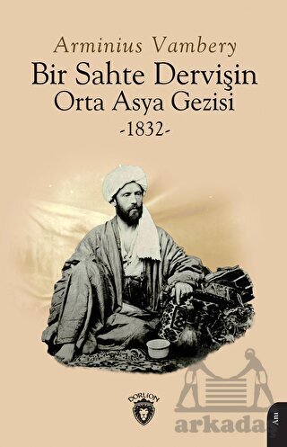 Bir Sahte Dervişin Orta Asya Gezisi 1832 - Dorlion Yayınları