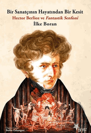 Bir Sanatçının Hayatından Bir Kesit - Hector Berlioz Ve Fantastik Senfoni - Beyaz Yayınları