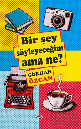 Bir Şey Söyleyeceğim Ama Ne? - Vadi Yayınları