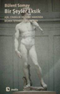 Bir Şeyler Eksik; Aşk, Cinsellik ve Hayat Hakkında Bilmek İstemediğimiz Şeyler - Metis Yayınları