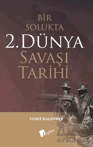 Bir Solukta 2. Dünya Savaşı Tarihi - Lopus Yayınları