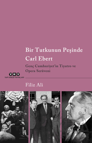 Bir Tutkunun Peşinde Carl Ebert - Genç Cumhuriyet'in Tiyatro Ve Opera Serüveni - 1