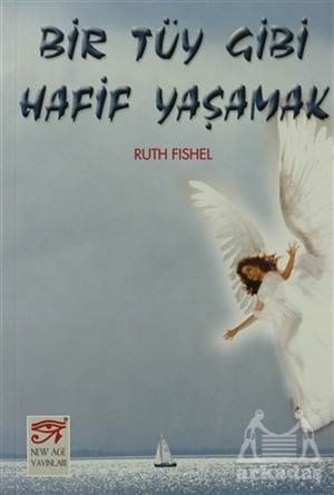 Bir Tüy Gibi Hafif Yaşamak - New Age Yayınları
