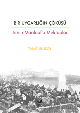 Bir Uygarlığın Çöküşü - Amin Maalouf’A Mektuplar - 1