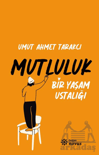 Bir Yaşam Ustalığı Mutluluk - Doğan Novus