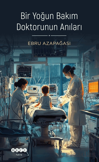 Bir Yoğun Bakım Doktorunun Anıları - Hece Yayınları
