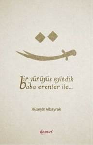 Bir Yürüyüş Eyledik Baba Erenler İle... - Demos Yayınları