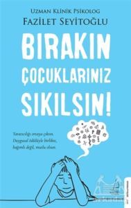 Bırakın Çocuklarınız Sıkılsın! - Destek Yayınları