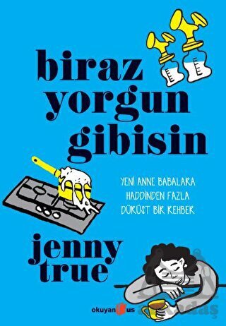 Biraz Yorgun Gibisin - Okuyan Us Yayınları