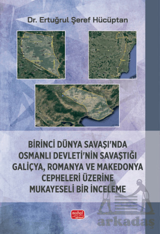 Birinci Dünya Savaşı’Nda Osmanlı Devleti’Nin Savaştığı Galiçya, Romanya Ve Makedonya Cepheleri Üzerine Mukayeseli Bir İnceleme - 1