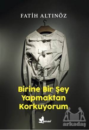 Birine Bir Şey Yapmaktan Korkuyorum - Çınar Yayınları
