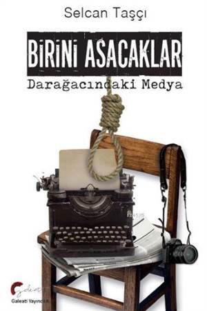 Birini Asacaklar; Darağacındaki Medya - Galeati Yayıncılık