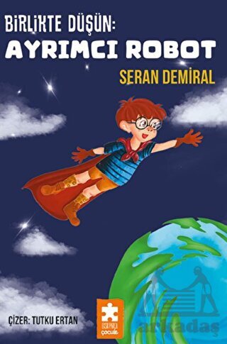 Birlikte Düşün - Ayrımcı Robot - Eksik Parça Yayınları