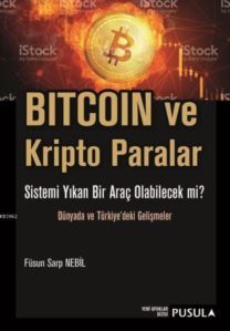 Bitcoin Ve Kripto Paralar; Sistemi Yıkan Bir Araç Olabilecek Mi? - Dünyada Ve Türkiye'deki Gelişmeler - Pusula Yayıncılık