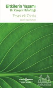Bitkilerin Yaşamı - Bir Karışım Metafiziği - İş Bankası Kültür Yayınları